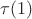 $\tau(1)$