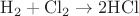 $\mathrm{H_2 + Cl_2 \rightarrow 2HCl}$