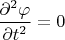 $\dfrac {\partial^2 \varphi} {\partial t^2} = 0$