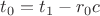 $t_0=t_1-r_0c$