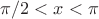 $\pi/2<x<\pi$