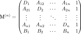 M^{(n)} = \begin{pmatrix} 
D_1 & A_{12} & \cdots & A_{1n} & 1 \\ 
A_{21} & D_2 & \cdots & A_{2n} & 1 \\ 
\vdots & \vdots & \ddots & \vdots & \vdots \\ 
A_{n1} & A_{n2} & \cdots & D_n & 1 \\ 
B_1 & B_2 & \cdots & B_n & 1 
\end{pmatrix}