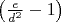 $
\left( {\frac{e}{{d^2 }} - 1} \right)
$
