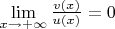 $\lim\limits_{x \to +\infty}\frac{v(x)}{u(x)}=0$
