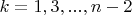 $k=1, 3, ..., n-2$