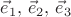 $\vec{e}_1, \,\vec{e}_2, \,\vec{e}_3$