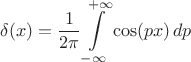$$
\delta(x) = \frac{1}{2 \pi} \int\limits_{-\infty}^{+\infty} \cos (p x) \, dp
$$