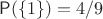 $\mathsf P(\{1\})=4/9$