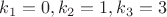 $k_1=0, k_2=1, k_3=3$