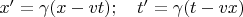 $x'=\gamma(x-vt);\quad t'=\gamma(t-vx)$