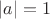$\left\lvert a\right\rvert = 1$