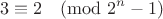 $$ 3 \equiv 2 \pmod {2^n-1}$$