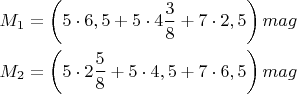 $$\[\begin{gathered}
  {M_1} = \left( {5 \cdot 6,5 + 5 \cdot 4\frac{3}{8} + 7 \cdot 2,5} \right)mag \hfill \\
  {M_2} = \left( {5 \cdot 2\frac{5}{8} + 5 \cdot 4,5 + 7 \cdot 6,5} \right)mag \hfill \\ 
\end{gathered} \]$$