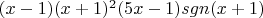 $(x-1)(x+1)^2(5x-1)sgn(x+1)$