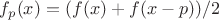 $ f_p(x)=(f(x)+f(x-p))/2 $