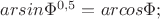 $arсsin \Phi^{0,5} = arсcos \Phi; $