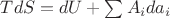 $TdS = dU + \sum A_i d a_i$