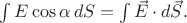 $\int E\cos\alpha\,dS=\int\vec{E}\cdot d\vec{S}.$