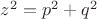 $z^2 = p^2 + q^2$