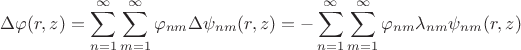 $$
\Delta \varphi(r, z) =  \sum \limits_{n = 1}^\infty \sum \limits_{m = 1}^\infty \varphi_{nm} \Delta \psi_{nm}(r, z) =  -\sum \limits_{n = 1}^\infty \sum \limits_{m = 1}^\infty \varphi_{nm} \lambda_{nm} \psi_{nm}(r, z)
$$