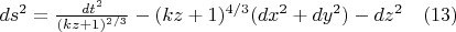 $ds^2=\frac{dt^2} {(kz+1)^{2/3}} - (kz+1)^{4/3} (dx^2+dy^2)-dz^2    \quad     (13)$