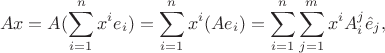 $$Ax = A(\sum_{i = 1}^n x^i e_i) = \sum_{i = 1}^n x^i (A e_i) = \sum_{i = 1}^n \sum_{j = 1}^m x^i A_i^j \hat e_j,$$