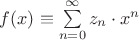 $\[f(x) \equiv \sum\limits_{n = 0}^\infty  {z_n  \cdot x^n } \]$