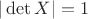 $|\det X| = 1 $