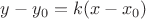 $y-y_0=k(x-x_0)$