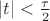 $|t|<\frac{\tau}{2}$