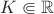 $K\Subset \mathbb R$