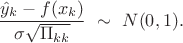 $$ \dfrac{\hat y_k - f(x_k)}{\sigma\sqrt{\Pi_{kk}}} \ \sim \ N(0,1).$$