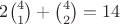 $2\binom{4}{1} + \binom{4}{2} = 14$