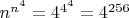 $n^{n^4}=4^{4^4}=4^{256}$