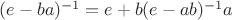 $(e-ba)^{-1}=e+b(e-ab)^{-1}a$
