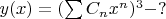 $y(x)=(\sum{C_nx^n})^3-?$