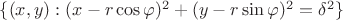 $\{(x,y): (x-r\cos\varphi)^2+(y-r\sin\varphi)^2=\delta^2\}$