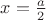 $x=\frac{a}{2}$