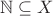 $\mathbb{N} \subseteq X$
