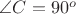 $\angle{C}=90^o$