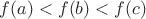 $f(a)<f(b)<f(c)$