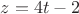 $z=4t-2$
