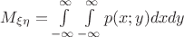 $M_{\xi\eta} = \int\limits_{-\infty}^{\infty}\int\limits_{-\infty}^{\infty} p(x;y)dxdy$