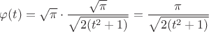 $\varphi (t)=\sqrt{\pi}\cdot\dfrac{\sqrt{\pi}}{\sqrt{2(t^2+1)}}}=\dfrac{\pi}{\sqrt{2(t^2+1)}}$