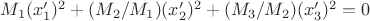 $M_1(x'_1)^2+(M_2/M_1)(x'_2)^2+(M_3/M_2)(x'_3)^2=0$