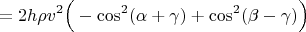 $$=2h\rho v ^2 \Big( - \cos^2(\alpha + \gamma) + \cos^2(\beta - \gamma)\Big)$$