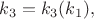 $k_3=k_3(k_1),$