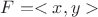 $F=<x,y>$