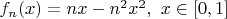 $f_n(x)=nx-n^2x^2,\ x\in[0,1]$