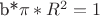 b*\pi*R^2=1